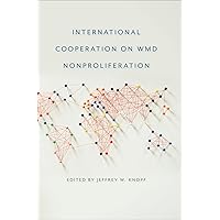 International Cooperation on WMD Nonproliferation (Studies in Security and International Affairs Ser. Book 8) International Cooperation on WMD Nonproliferation (Studies in Security and International Affairs Ser. Book 8) Kindle Hardcover Paperback