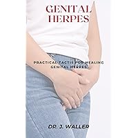 GENITAL HERPES: PRACTICAL TACTIS FOR HEALING GENITAL HERPES GENITAL HERPES: PRACTICAL TACTIS FOR HEALING GENITAL HERPES Kindle Paperback