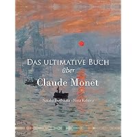 Das ultimative Buch über Claude Monet (Artist biographies - Prestige) (German Edition)