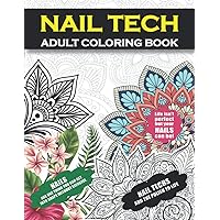 Nail Tech Adult Coloring Book: Funny Appreciation Gag Gift For Nail Technicians, Nail Stylists, Nail Artist Professionals, Manicurists, Salon Beauticians, Cosmetologists, and Clients For Women and Men
