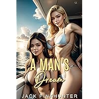 A Man's Dream: A Harem Adventure A Man's Dream: A Harem Adventure Kindle