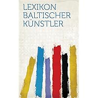 Lexikon Baltischer Künstler (German Edition)