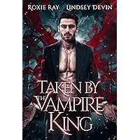 Taken By The Vampire King: An Enemies to Lovers Paranormal Romance (Baton Rouge Vampire Book 1)