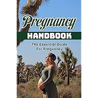 Pregnancy Handbook: The Essential Guide For Pregnancy
