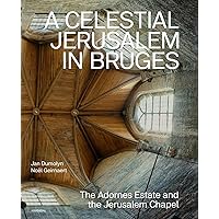 A Heavenly Jerusalem in Bruges: The Adornes Estate and the Jerusalem Chapel