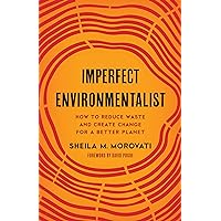 Imperfect Environmentalist: How to Reduce Waste and Create Change for a Better Planet Imperfect Environmentalist: How to Reduce Waste and Create Change for a Better Planet Hardcover Kindle