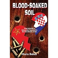 Blood-Soaked Soil: From Early Life in Communist Yugoslavia to the First Months of War Blood-Soaked Soil: From Early Life in Communist Yugoslavia to the First Months of War Kindle Audible Audiobook Paperback
