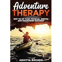 Adventure Therapy: Way to up your Physical , Mental and Leadership Quotient