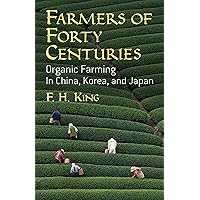 Farmers of Forty Centuries: Organic Farming in China, Korea, and Japan Farmers of Forty Centuries: Organic Farming in China, Korea, and Japan Paperback Kindle