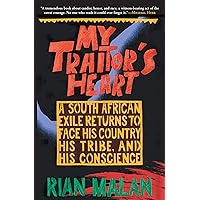 My Traitor's Heart: A South African Exile Returns to Face His Country, His Tribe, and His Conscience My Traitor's Heart: A South African Exile Returns to Face His Country, His Tribe, and His Conscience Kindle Paperback Hardcover