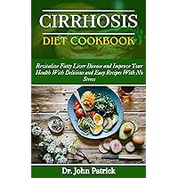CIRRHOSIS DIET COOKBOOK: Reverse Fatty Liver Disease and Improve your health with Delicious And Easy Recipes with No Stress CIRRHOSIS DIET COOKBOOK: Reverse Fatty Liver Disease and Improve your health with Delicious And Easy Recipes with No Stress Kindle Paperback