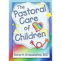 The Pastoral Care of Children (Haworth Religion and Mental Health.) The Pastoral Care of Children (Haworth Religion and Mental Health.) Paperback Kindle Hardcover
