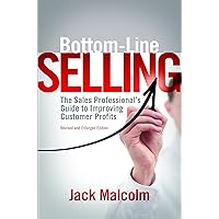 Bottom Line Selling: The Sales Professional's Guide to Improving Customer Profits Bottom Line Selling: The Sales Professional's Guide to Improving Customer Profits Kindle Paperback