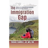 The Immigration Gap: Bridging the Divide Between Immigrant Parents and Their Children The Immigration Gap: Bridging the Divide Between Immigrant Parents and Their Children Kindle Hardcover Paperback