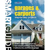 Smart Guide (R): Garages & Carports: Step-by-Step Projects (Creative Homeowner) Concise Construction Manual Shows You How to Design, Build, and Finish Your Own Garage or Carport from the Ground Up