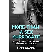 More Than a Sex Surrogate: A Unique Memoir About Intimacy, Secrets and The Way We Love (The Secret Life of a Sex Surrogate Book 2) More Than a Sex Surrogate: A Unique Memoir About Intimacy, Secrets and The Way We Love (The Secret Life of a Sex Surrogate Book 2) Kindle Paperback Audible Audiobook