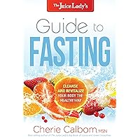 The Juice Lady's Guide to Fasting: Cleanse and Revitalize Your Body the Healthy Way The Juice Lady's Guide to Fasting: Cleanse and Revitalize Your Body the Healthy Way Kindle Paperback
