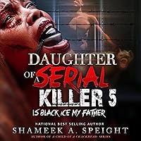 Daughter of a Serial Killer 5: Is Black Ice My Father Daughter of a Serial Killer 5: Is Black Ice My Father Audible Audiobook Paperback Kindle