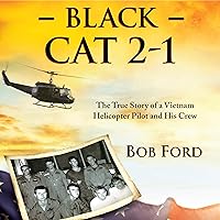 Black Cat 2-1: The True Story of a Vietnam Helicopter Pilot and His Crew Black Cat 2-1: The True Story of a Vietnam Helicopter Pilot and His Crew Audible Audiobook Paperback Kindle Hardcover
