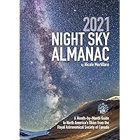 2021 Night Sky Almanac: A Month-by-Month Guide to North America's Skies from the Royal Astronomical Society of Canada (Guide to the Night Sky) 2021 Night Sky Almanac: A Month-by-Month Guide to North America's Skies from the Royal Astronomical Society of Canada (Guide to the Night Sky) Paperback