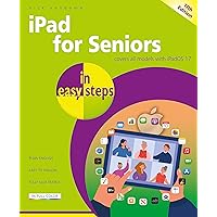 iPad for Seniors in easy steps: Covers all models with iPadOS 17 iPad for Seniors in easy steps: Covers all models with iPadOS 17 Paperback Kindle
