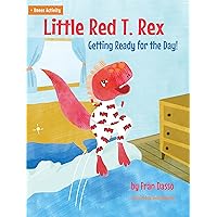 Little Red T. Rex: Getting Ready for the Day! Little Red T. Rex: Getting Ready for the Day! Kindle Paperback
