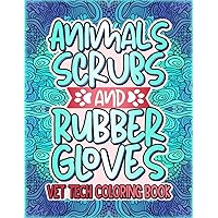 Animals, Scrubs & Rubber Gloves: A Vet Tech Adult Coloring Book, A Funny & Snarky Veterinary Technician Week Gift Idea For Women, Men