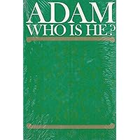 Adam, who is he? Adam, who is he? Hardcover Kindle