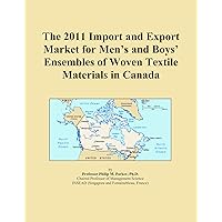 The 2011 Import and Export Market for Men's and Boys' Ensembles of Woven Textile Materials in Canada The 2011 Import and Export Market for Men's and Boys' Ensembles of Woven Textile Materials in Canada Paperback