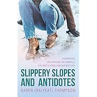 Slippery Slopes and Antidotes: Acknowledge and Overcome the Downfalls that Keep us from Living Our Best Lives Slippery Slopes and Antidotes: Acknowledge and Overcome the Downfalls that Keep us from Living Our Best Lives Kindle Paperback
