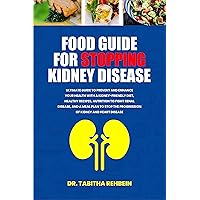FOOD GUIDE FOR STOPPING KIDNEY DISEASE: ULTIMATE GUIDE TO PREVENT AND ENHANCE YOUR HEALTH WITH A KIDNEY-FRIENDLY DIET, HEALTHY RECIPES, NUTRITION TO FIGHT RENAL DISEASE, AND A MEAL PLAN FOOD GUIDE FOR STOPPING KIDNEY DISEASE: ULTIMATE GUIDE TO PREVENT AND ENHANCE YOUR HEALTH WITH A KIDNEY-FRIENDLY DIET, HEALTHY RECIPES, NUTRITION TO FIGHT RENAL DISEASE, AND A MEAL PLAN Kindle Paperback