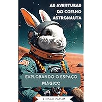 As Aventuras do Coelho Astronauta: Explorando o Espaço Mágico (Portuguese Edition) As Aventuras do Coelho Astronauta: Explorando o Espaço Mágico (Portuguese Edition) Kindle