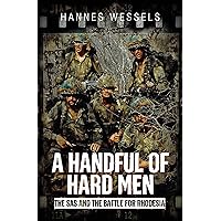 A Handful of Hard Men: The SAS and the Battle for Rhodesia A Handful of Hard Men: The SAS and the Battle for Rhodesia Kindle Hardcover Audible Audiobook Audio CD