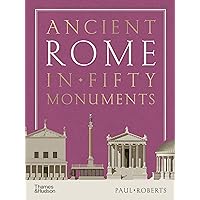 Ancient Rome in Fifty Monuments Ancient Rome in Fifty Monuments Hardcover