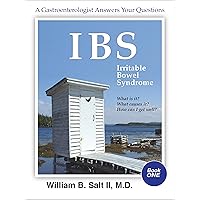 IBS Irritable Bowel Syndrome A Gastroenterologist Answers Your Questions: What Is It? Why Do I Have It? How Can I Get Well?