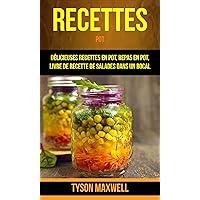 Recettes: Pot: Délicieuses recettes en pot, repas en pot, livre de recette de salades dans un bocal (French Edition)