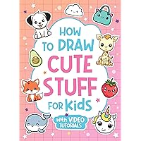 How to Draw Cute Stuff for Kids: Learn How to Draw Everything and Anything in the Cutest Style Ever From Real Artists with Video Tutorials Included! How to Draw Cute Stuff for Kids: Learn How to Draw Everything and Anything in the Cutest Style Ever From Real Artists with Video Tutorials Included! Kindle Paperback