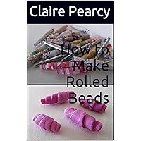 How to Make Rolled Beads How to Make Rolled Beads Kindle