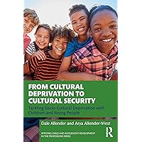 From Cultural Deprivation to Cultural Security: Tackling Socio-Cultural Deprivation with Children and Young People (Applying Child and Adolescent Development in the Professions Series) From Cultural Deprivation to Cultural Security: Tackling Socio-Cultural Deprivation with Children and Young People (Applying Child and Adolescent Development in the Professions Series) Paperback Kindle Hardcover
