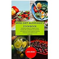 MIND DIET ALZHEIMER'S COOKBOOK : Delicious recipes to support brain health with guidelines on nutrients rich dishes to avoid cognitive decline empower your memory and wellbeing. MIND DIET ALZHEIMER'S COOKBOOK : Delicious recipes to support brain health with guidelines on nutrients rich dishes to avoid cognitive decline empower your memory and wellbeing. Kindle Paperback