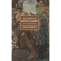 The Letters of Gustave Flaubert (New York Review Books Classics) The Letters of Gustave Flaubert (New York Review Books Classics) Paperback Kindle