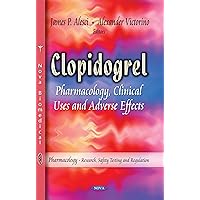 Clopidogrel: Pharmacology, Clinical Uses and Adverse Effects (Pharmacology - Research, Safety Testing and Regulation) Clopidogrel: Pharmacology, Clinical Uses and Adverse Effects (Pharmacology - Research, Safety Testing and Regulation) Hardcover