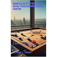 Mastering the Art of Carom Board Games A Comprehensive Guide to Expertise: Carom Board Games Tips Mastering the Art of Carom Board Games A Comprehensive Guide to Expertise: Carom Board Games Tips Kindle Paperback