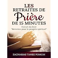 Les Retraites de Prière de 15 Minutes (Prier Avec Puissance t. 19) (French Edition)