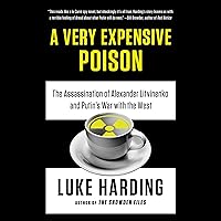 A Very Expensive Poison: The Assassination of Alexander Litvinenko and Putin's War with the West A Very Expensive Poison: The Assassination of Alexander Litvinenko and Putin's War with the West Audible Audiobook Kindle Paperback