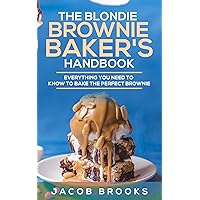 The Blondie Brownie Baker's Handbook: Everything You Need to Know to Bake the Perfect Brownie The Blondie Brownie Baker's Handbook: Everything You Need to Know to Bake the Perfect Brownie Kindle Paperback