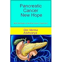 Pancreatic Cancer New Hope: With Orthodox and Alternative Treatment (Cancer Library) Pancreatic Cancer New Hope: With Orthodox and Alternative Treatment (Cancer Library) Kindle Paperback