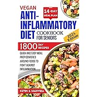 Vegan Anti-inflammatory Diet Cookbook For Seniors: Quick and Easy Meal Prep Centered Around Foods To Fight Against Inflammation (Mitigating Of Chronic Inflammation) Vegan Anti-inflammatory Diet Cookbook For Seniors: Quick and Easy Meal Prep Centered Around Foods To Fight Against Inflammation (Mitigating Of Chronic Inflammation) Kindle Paperback