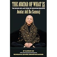 The Avatar of What Is: The Divine Life and Work of His Divine Presence Avatar Adi Da Samraj The Avatar of What Is: The Divine Life and Work of His Divine Presence Avatar Adi Da Samraj Kindle Paperback