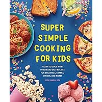 Super Simple Cooking for Kids: Learn to Cook with 50 Fun and Easy Recipes for Breakfast, Snacks, Dinner, and More! (Super Simple Kids Cookbooks)